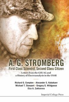 Hardcover A. G. Stromberg - First Class Scientist, Second Class Citizen: Letters from the Gulag and a History of Electroanalysis in the USSR Book