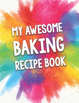 Paperback My Awesome Baking Recipe Book: A Beautiful 100 Recipe Book Gift Ready To Be Filled with Delicious Baking Ideas. Book