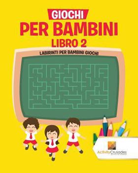 Paperback Giochi Per Bambini Libro 2: Labirinti Per Bambini Giochi [Italian] Book