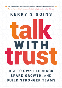 Hardcover Talk with Trust: How to Own Feedback, Spark Growth, and Build Stronger Teams Book
