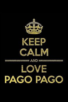 Paperback KEEP CALM AND LOVE PAGO PAGO Notebook": Lined Notebook/Journal Gift 120 Pages, 6x9 Soft Cover, Matte Finish Book