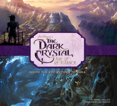 Hardcover The Dark Crystal: Age of Resistance: Inside the Epic Return to Thra Book