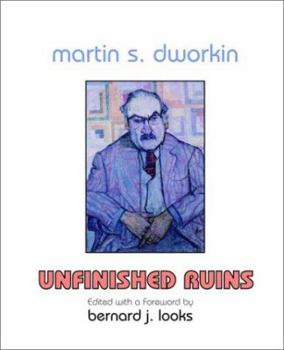 Paperback Martin S. Dworkin: Unfinished Ruins Book
