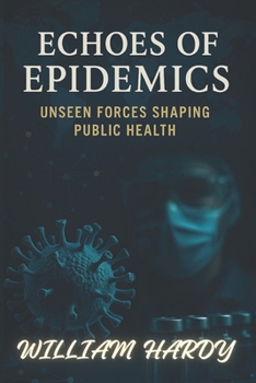 Paperback Echoes of Epidemics: Unseen Forces Shaping Public Health Book