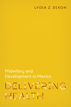 Paperback Delivering Health: Midwifery and Development in Mexico Book