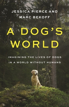Hardcover A Dog's World: Imagining the Lives of Dogs in a World Without Humans Book