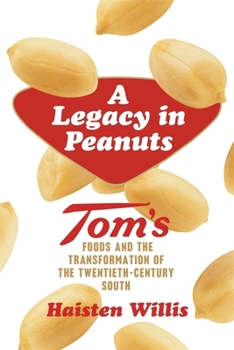 A Legacy in Peanuts: Tom's Foods and the Transformation of the Twentieth-Century South