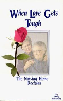 Paperback When Love Gets Though: The Nursing Home Decision Book