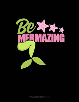 Paperback Be Mermazing: Unruled Composition Book