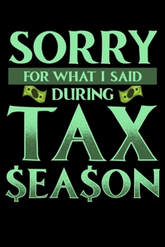 Sorry For What I Said During Tax Season: Funny Sorry For What I Said During Tax Season Accounting CPA Blank Composition Notebook for Journaling & Writing (120 Lined Pages, 6" x 9")