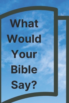 Paperback What Would Your Bible Say Book