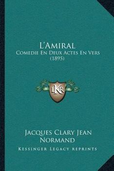 Paperback L'Amiral: Comedie En Deux Actes En Vers (1895) [French] Book