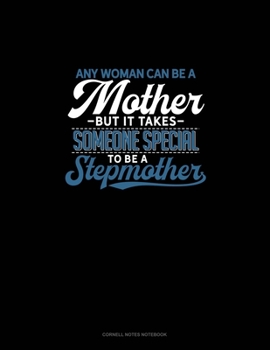 Paperback Any Woman Can Be A Mother But It Takes Someone Special To Be A Stepmother: Cornell Notes Notebook Book