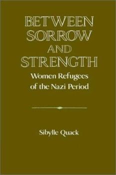 Paperback Between Sorrow and Strength: Women Refugees of the Nazi Period Book