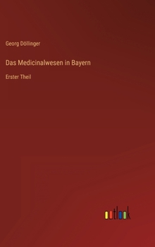 Hardcover Das Medicinalwesen in Bayern: Erster Theil [German] Book
