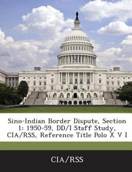Sino-Indian Border Dispute, Section 1: 1950-59, DD/I Staff Study, CIA/RSS, Reference Title Polo X V I