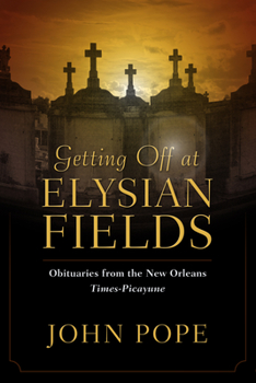 Hardcover Getting Off at Elysian Fields: Obituaries from the New Orleans Times-Picayune Book