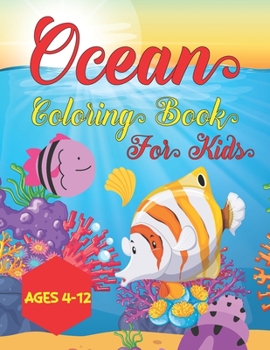 Paperback Ocean Coloring Book For Kids Ages 4-12: Under The Sea Coloring Book Gift For Kids, Preschool, Christmas, Birthday Gifts For Girls & Boys, Volume-01 Book