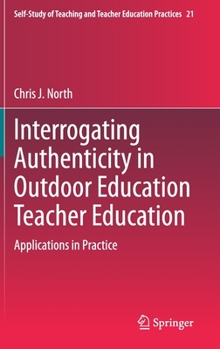 Hardcover Interrogating Authenticity in Outdoor Education Teacher Education: Applications in Practice Book