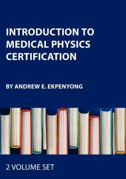 Misc. Introduction to Medical Physics Certification - Two Volume Set Book