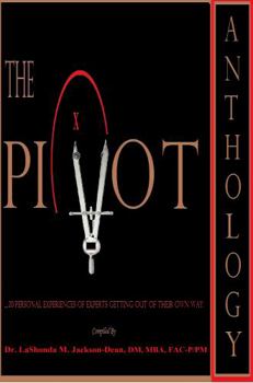 The PIVOT Anthology: 20 Personal Experiences Of Experts Getting Out Of Their Own Way