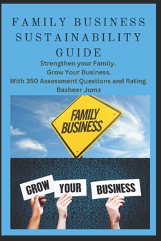 Paperback Family Business Sustainability Guide: Strengthen Your Family. Grow Your Business. With 350 Assessment Questions and Rating. Book