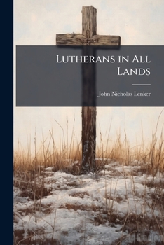 Lutherans in All Lands: The Wonderful Works of God, Volumes 1-2