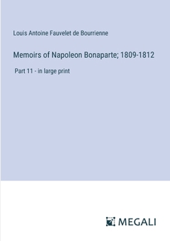 Memoirs of Napoleon Bonaparte; 1809-1812: Part 11 - in large print