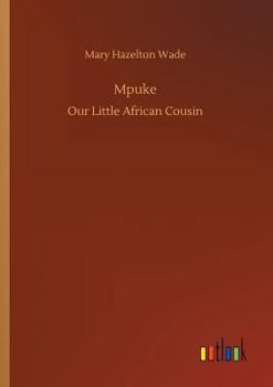 Mpuke Our Little African Cousin - Book  of the Our Little Cousin