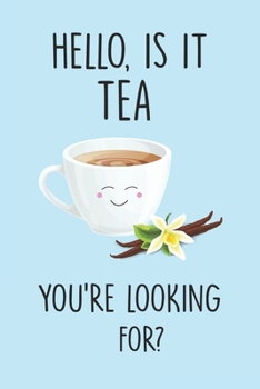 Paperback Hello, Is It Tea You're Looking For?: Line Journal, Diary Or Notebook For Tea Lovers. 110 Story Paper Pages. 6 in x 9 in Cover. Book