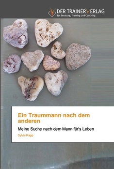 Ein Traummann nach dem anderen: Meine Suche nach dem Mann für's Leben