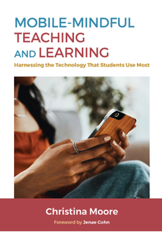Paperback Mobile-Mindful Teaching and Learning: Harnessing the Technology That Students Use Most Book