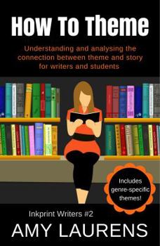 Paperback How To Theme: Understanding and Analysing the Connection Between Theme and Story for Writers And Students Book