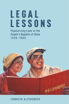 Legal Lessons: Popularizing Laws in the People's Republic of China, 1949-1989 - Book #411 of the Harvard East Asian Monographs
