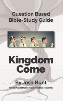 Paperback Question-based Bible Study Guide -- Kingdom Come!: Good Questions Have Small Groups Talking Book