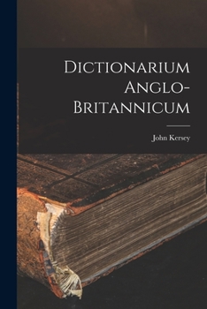 Dictionarium Anglo-Britannicum, 1708 (English linguistics, 1500-1800; a collection of facsimile reprints)
