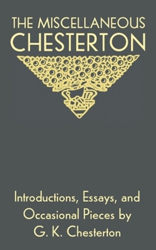 Paperback The Miscellaneous Chesterton: Introductions, Essays, and Occasional Pieces by G. K. Chesterton Book