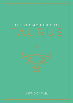 Hardcover The Zodiac Guide to Taurus: The Ultimate Guide to Understanding Your Star Sign, Unlocking Your Destiny and Decoding the Wisdom of the Stars Book