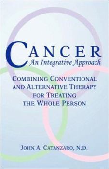 Paperback Cancer, An Integrative Approach: Combining Conventional and Alternative Therapy for Treating the Whole Person Book