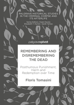 Hardcover Remembering and Disremembering the Dead: Posthumous Punishment, Harm and Redemption Over Time Book