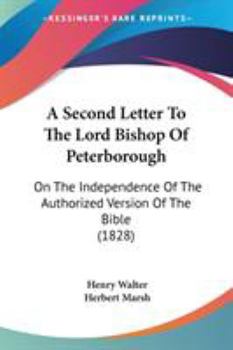 Paperback A Second Letter To The Lord Bishop Of Peterborough: On The Independence Of The Authorized Version Of The Bible (1828) Book