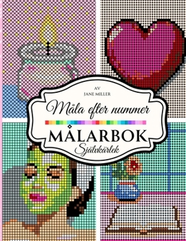 Måla efter nummer målarbok: Pixelinspirerad hemliga bilder - självkärlek och skönhet (Målarböcker) (Swedish Edition)