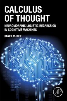 Hardcover Calculus of Thought: Neuromorphic Logistic Regression in Cognitive Machines Book