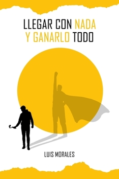 Paperback Llegar con nada y ganarlo todo [Spanish] Book