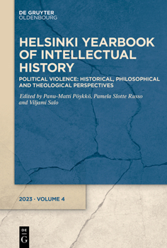 Political Violence: Historical, Philosophical and Theological Perspectives (Helsinki Yearbook of Intellectual History)