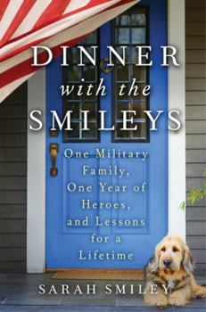Hardcover Dinner with the Smileys: One Military Family, One Year of Heroes, and Lessons for a Lifetime Book