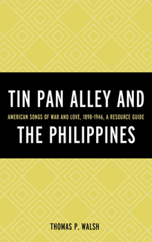 Hardcover Tin Pan Alley and the Philippines: American Songs of War And Love, 1898-1946, A Resource Guide Book