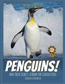 Penguins! And Their Secrets: A Book for Curious Kids (Ocean and Sea Life Children's Books)