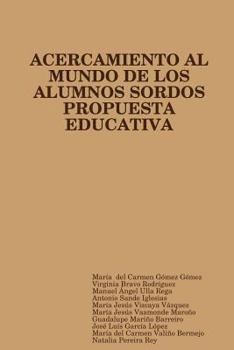 Paperback Propuesta Educativa de Acercamiento Al Mundo de Los Alumnos Sordos [Spanish] Book