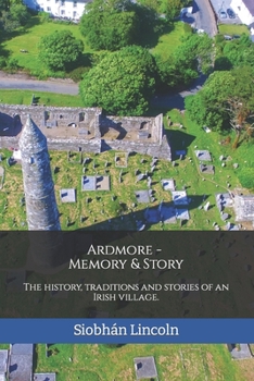 Paperback Ardmore: Memory and Story: The history, traditions and stories of an Irish village. Book